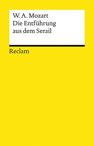 Die Entführung aus dem Serail. Singspiel in drei Aufzügen: Mozart, Wolfgang Amadeus – Klassiker der Musikgeschichte mit Erläuterungen – 18400 Die Entführung aus dem Serail. Singspiel in drei Aufzügen: Mozart, Wolfgang Amadeus – Klassiker der Musikgeschichte mit Erläuterungen – 18400