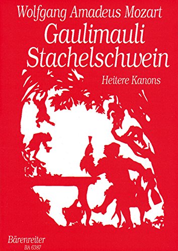 Gaulimauli, Stachelschwein -55 heitere Kanons für drei bis sechs und 12 Stimmen, basierend auf der Neuen Mozart-Ausgabe-Chorpartitur Gaulimauli, Stachelschwein -55 heitere Kanons für drei bis sechs und 12 Stimmen, basierend auf der Neuen Mozart-Ausgabe-Chorpartitur