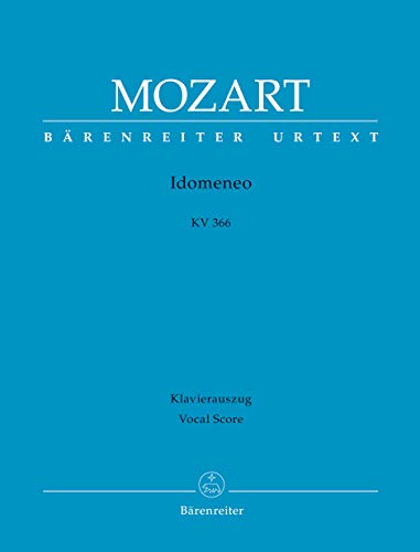 Idomeneo KV 366 -Dramma per musica in drei Akten-. Klavierauszug vokal, Urtextausgabe. BÄRENREITER URTEXT Idomeneo KV 366 -Dramma per musica in drei Akten-. Klavierauszug vokal, Urtextausgabe. BÄRENREITER URTEXT