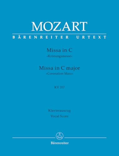 Missa in C KV 317 "Krönungsmesse". Klavierauszug, Urtextausgabe. BÄRENREITER URTEXT Missa in C KV 317 "Krönungsmesse". Klavierauszug, Urtextausgabe. BÄRENREITER URTEXT