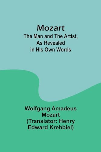 Mozart: The Man and the Artist, as Revealed in His Own Words von Alpha Edition