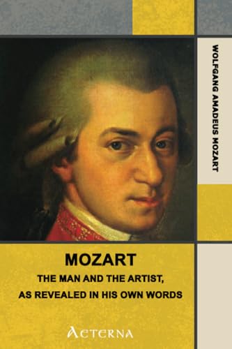 Mozart: The Man and the Artist, as Revealed in His Own Words