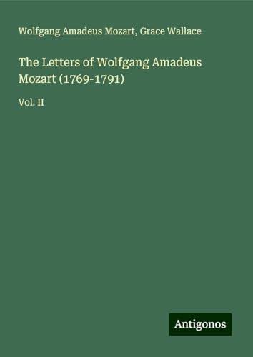 The Letters of Wolfgang Amadeus Mozart (1769-1791): Vol. II von Antigonos Verlag