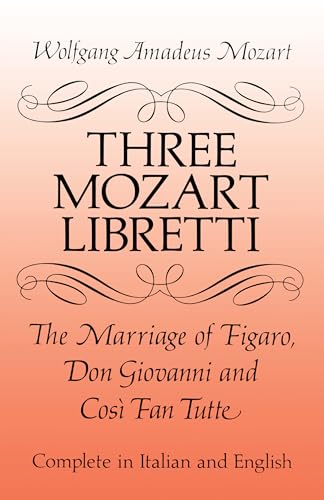 Three Mozart Libretti: The Marriage of Figaro, Don Giovanni and Così Fan Tutte, Complete in Italian and English (Dover Books on Music: Voice)