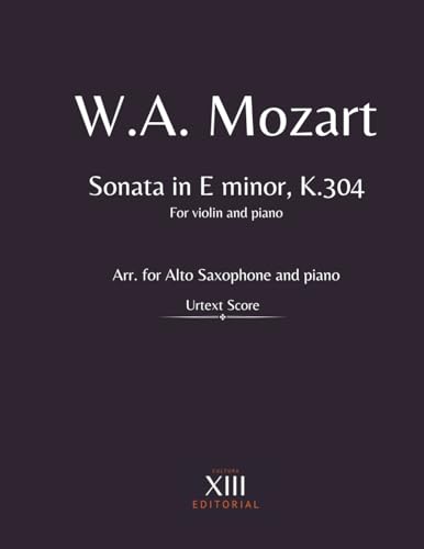 W.A. Mozart: Sonata in E minor, K.304: For Alto Saxophone and Piano W.A. Mozart: Sonata in E minor, K.304: For Alto Saxophone and Piano von Independently published