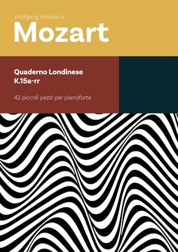 W.A.Mozart - Quaderno Londinese (K.15a-rr): 42 piccoli pezzi per pianoforte von Independently published