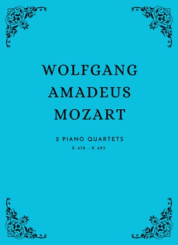 WOLFGANG AMADEUS MOZART: Piano Quartets K. 478 and K. 493 von Independently published