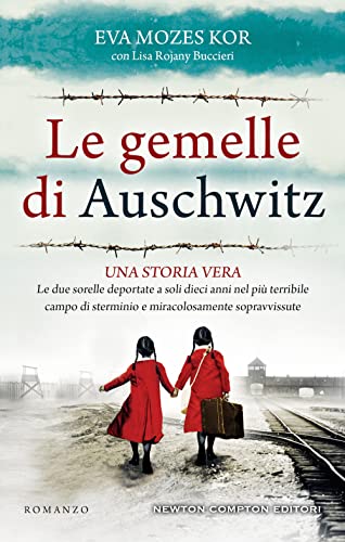 Le gemelle di Auschwitz. Una storia vera. Le due sorelle deportate a soli dieci anni nel più terribile campo di sterminio e miracolosamente sopravvissute (3.0) von Newton Compton Editori