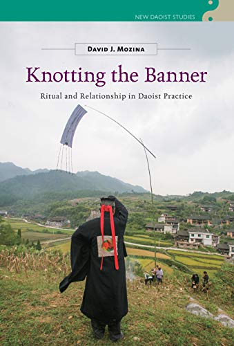 Knotting the Banner: Ritual and Relationship in Daoist Practice (New Daoist Studies) von University of Hawai'i Press