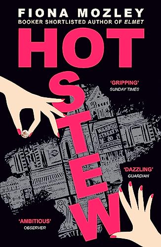 Hot Stew: a riotous novel about sex and money in Soho, from the Booker-shortlisted author of Elmet Hot Stew: a riotous novel about sex and money in Soho, from the Booker-shortlisted author of Elmet