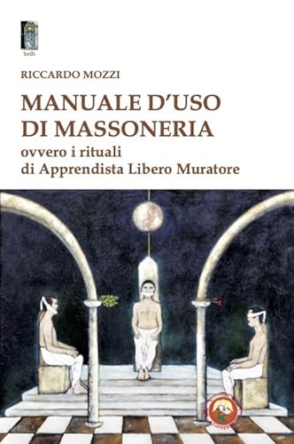Manuale d'uso di Massoneria. Ovvero i rituali di Apprendista Libero Muratore (Beth) von Tipheret