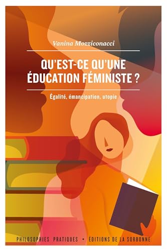 Qu'est-ce qu'une éducation féministe ?: Égalité, émancipation, utopie