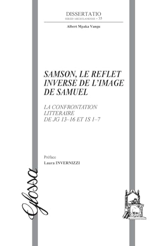 Samson, le reflet inverse de l'image de Samuel. La confrontation littéraire de Jg 13–16 et 1S 1–7 (Dissertatio. Series mediolanensis) von Glossa