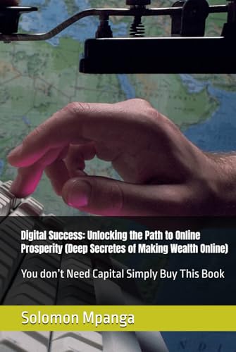Digital Success: Unlocking the Path to Online Prosperity (Deep Secretes of Making Wealth Online): You don’t Need Capital Simply Buy This Book von Independently published