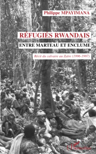 Réfugiés rwandais entre marteau et enclume: Récit du calvaire au Zaïre (1996-1997)