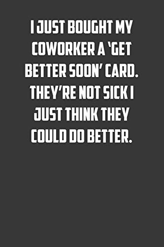 I just bough my coworker a 'get better soon' card. They're not sick I just think they could do better.: 6x9 Journal office humor coworker note pads von Independently published