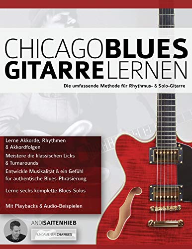 Chicago Blues Gitarre Lernen: Die umfassende Methode für Rhythmus- & Solo-Gitarre (Blues-Gitarre spielen lernen)