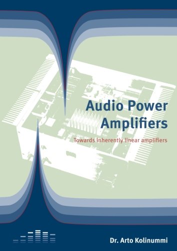 Audio Power Amplifiers: Towards Inherently Linear Amplifiers von Linear Audio
