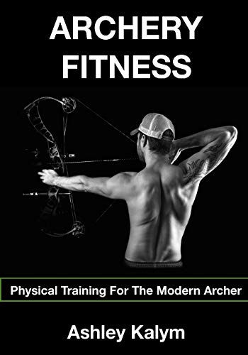 Archery Fitness: Physical Training for The Modern Archer von CREATESPACE