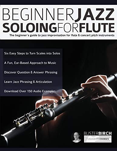 Beginner Jazz Soloing for Flute: The beginner's guide to jazz improvisation for flute & concert pitch instruments (Learn how to play flute, Band 1) von WWW.Fundamental-Changes.com
