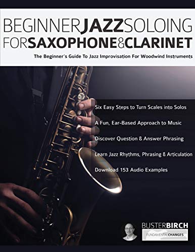 Beginner Jazz Soloing for Saxophone & Clarinet: The beginner’s guide to jazz improvisation for woodwind instruments von WWW.Fundamental-Changes.com