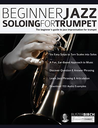 Beginner Jazz Soloing for Trumpet: The beginner’s guide to jazz improvisation for brass instruments: The Beginner's Guide To Jazz Improvisation For Trumpet (Learn how to play trumpet, Band 2) von Fundamental Changes Ltd.
