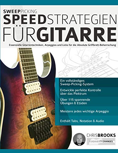 Sweep-Picking-Speed-Strategien für Gitarre: Essenzielle Gitarrentechniken, Arpeggios und Licks für die Absolute Griffbrett-Beherrschung (Theorie und Technik für Gitarre lernen) von WWW.Fundamental-Changes.com