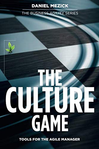The Culture Game: Tools for the Agile Manager: Tools for the Agile Manager