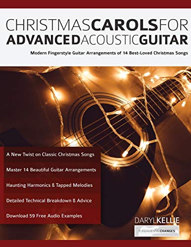 Christmas Carols for Advanced Acoustic Guitar: Modern Fingerstyle Guitar Arrangements of 14 Best-Loved Christmas Songs (Learn How to Play Acoustic Guitar)
