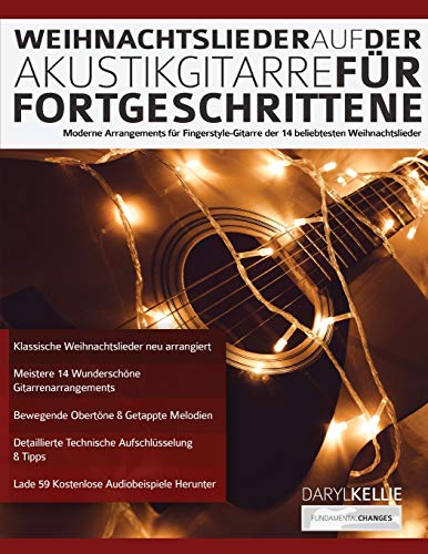 Weihnachtslieder auf der Akustikgitarre für Fortgeschrittene: Moderne Arrangements für Fingerstyle-Gitarre der 14 beliebtesten Weihnachtslieder (Akustikgitarre spielen lernen)