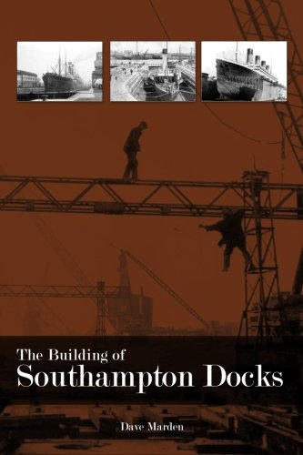 The Building of Southampton Docks von JMD Media Ltd