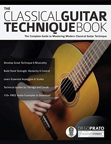 The Classical Guitar Technique Book: The Complete Guide to Mastering Modern Classical Guitar Technique (Learn how to play classical guitar) von WWW.Fundamental-Changes.com
