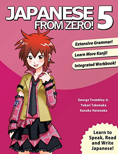 Japanese From Zero! 5: Continue Mastering the Japanese Language and Kanji with Integrated Workbook: Proven Techniques to Learn Japanese for Students and Professionals