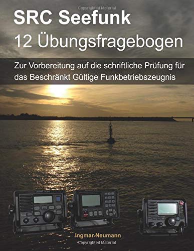 12 Fragebogen SRC: Zur Vorbereitung auf die schriftliche Prüfung für das Beschränkt Gültige Funkbetriebszeugnis 12 Fragebogen SRC: Zur Vorbereitung auf die schriftliche Prüfung für das Beschränkt Gültige Funkbetriebszeugnis