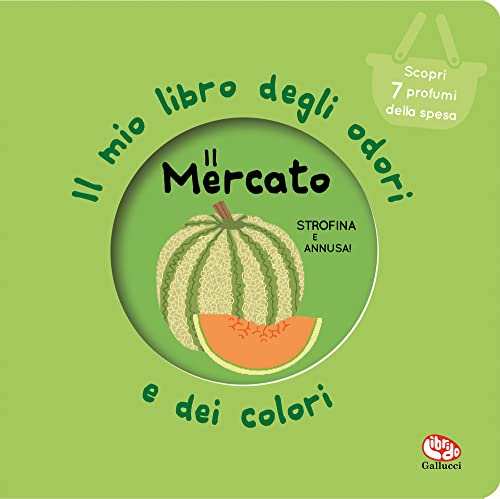 Il mercato. Il mio libro degli odori e dei colori. Nuova ediz. von Librido Gallucci