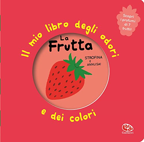 La frutta. Il mio libro degli odori e dei colori. Ediz. illustrata von Librido Gallucci