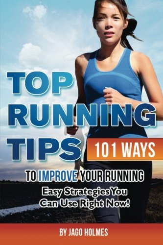 Top Running Tips: 101 Ways To Improve Your Running – Easy Strategies You Can Use Right Now! Top Running Tips: 101 Ways To Improve Your Running – Easy Strategies You Can Use Right Now! von CreateSpace Independent Publishing Platform