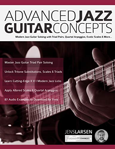 Advanced Jazz Guitar Concepts: Modern Jazz Guitar Soloing with Triad Pairs, Quartal Arpeggios, Exotic Scales and More (Learn How to Play Jazz Guitar) von WWW.Fundamental-Changes.com