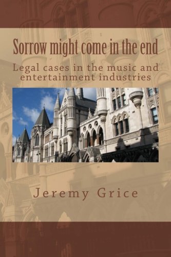 Sorrow might come in the end: Legal cases in the music and entertainment industries von CreateSpace Independent Publishing Platform
