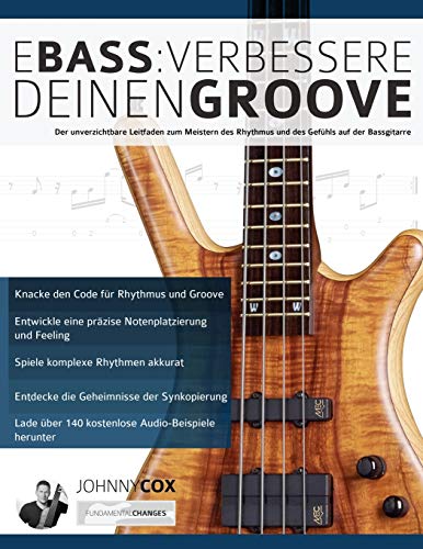 E-Bass: Verbessere deinen Groove: Der unverzichtbare Leitfaden zum Meistern des Rhythmus und des Gefühls auf der Bassgitarre (Bass spielen lernen)