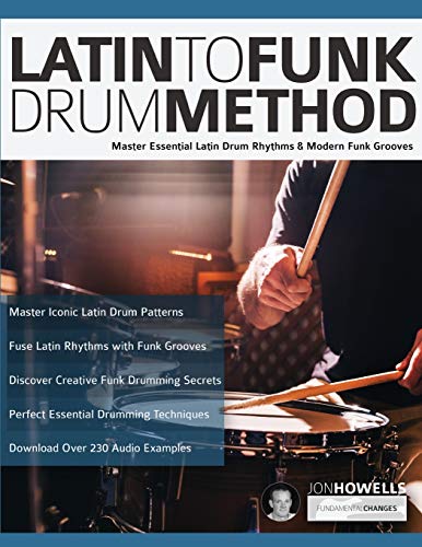 Latin to Funk Drum Method: Master Essential Latin Rhythms and Modern Funk Grooves (Learn to Play Drums, Band 3) von WWW.Fundamental-Changes.com