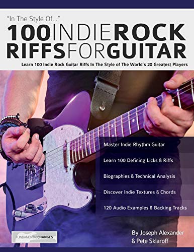 100 Indie Rock Riffs for Guitar: Learn 100 Indie Rock Guitar Riffs in the Style of the World’s 20 Greatest Players (Learn How to Play Rock Guitar) von WWW.Fundamental-Changes.com