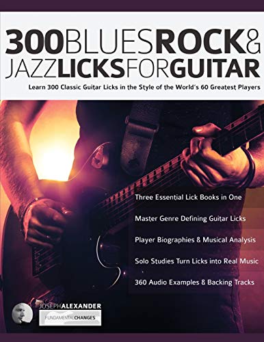 300 Blues, Rock and Jazz Licks for Guitar: Learn 300 Classic Guitar Licks In The Style Of The World’s 60 Greatest Players (Learn How to Play Blues Guitar, Band 4) von WWW.Fundamental-Changes.com