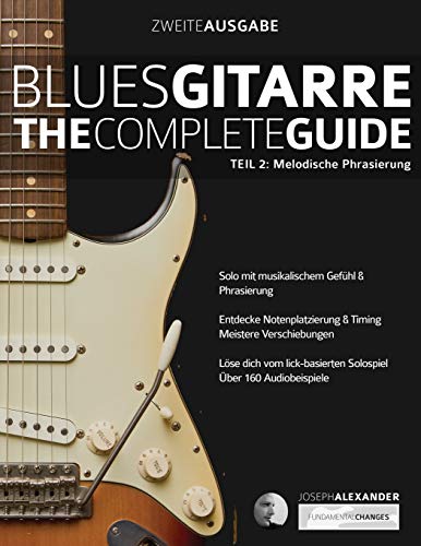 Blues-Gitarre - The Complete Guide: Teil 2: Melodische Phrasierung (Blues Gitarre spielen, Band 2)