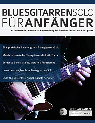 Bluesgitarren-Solo für Anfänger: Der umfassende Leitfaden zur Beherrschung der Sprache & Technik der Bluesgitarre (Blues-Gitarre spielen lernen)