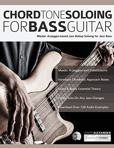 Chord Tone Soloing for Bass Guitar: Master Arpeggio-Based Soloing for Jazz Bass (jazz bass soloing, Band 1)