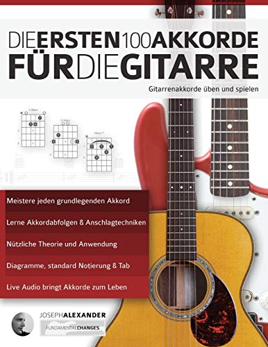 Die ersten 100 Akkorde für die Gitarre: Gitarrenakkorde üben und spielen (Gitarre spielen lernen für Anfänger) von WWW.Fundamental-Changes.com