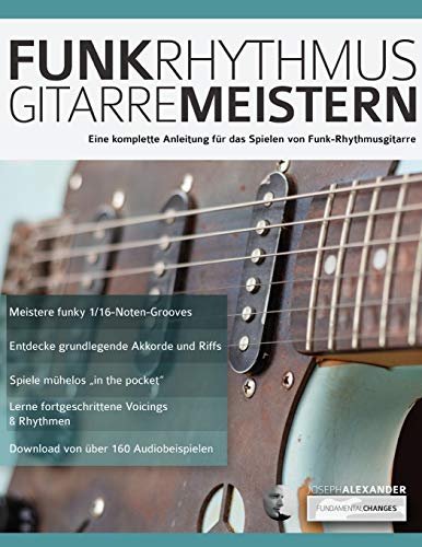 Funk-Rhythmusgitarre Meistern: Eine Komplette Anleitung Für das Spielen von Funk-Rhythmusgitarre (Rock-Gitarre spielen lernen)