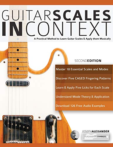 Guitar Scales in Context: A practical encyclopaedia and playing guide to musically learn scales on guitar (Learn Guitar Theory and Technique) von WWW.Fundamental-Changes.com