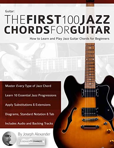 Guitar: The First 100 Jazz Chords for Guitar: How to Learn and Play Jazz Guitar Chords for Beginners (Learn How to Play Jazz Guitar) von www.fundamental-changes.com